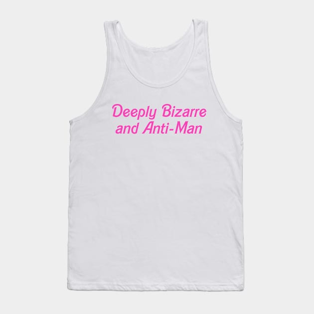 Deeply bizarre and anti-man Tank Top by Likeable Design